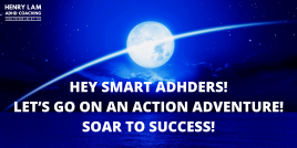 Action Adventure with ADHDer & Worldwide Coach Henry Lam For Achievers, the Smart, & STEMSS