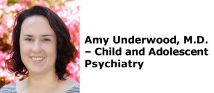 Amy Underwood, M.D. – Child and Adolescent Psychiatry