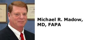 Michael R. Madow, MD, FAPA